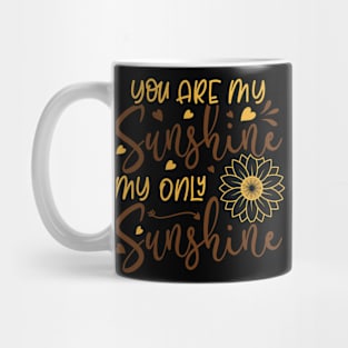 you are my sunghine my only sunghine Mug